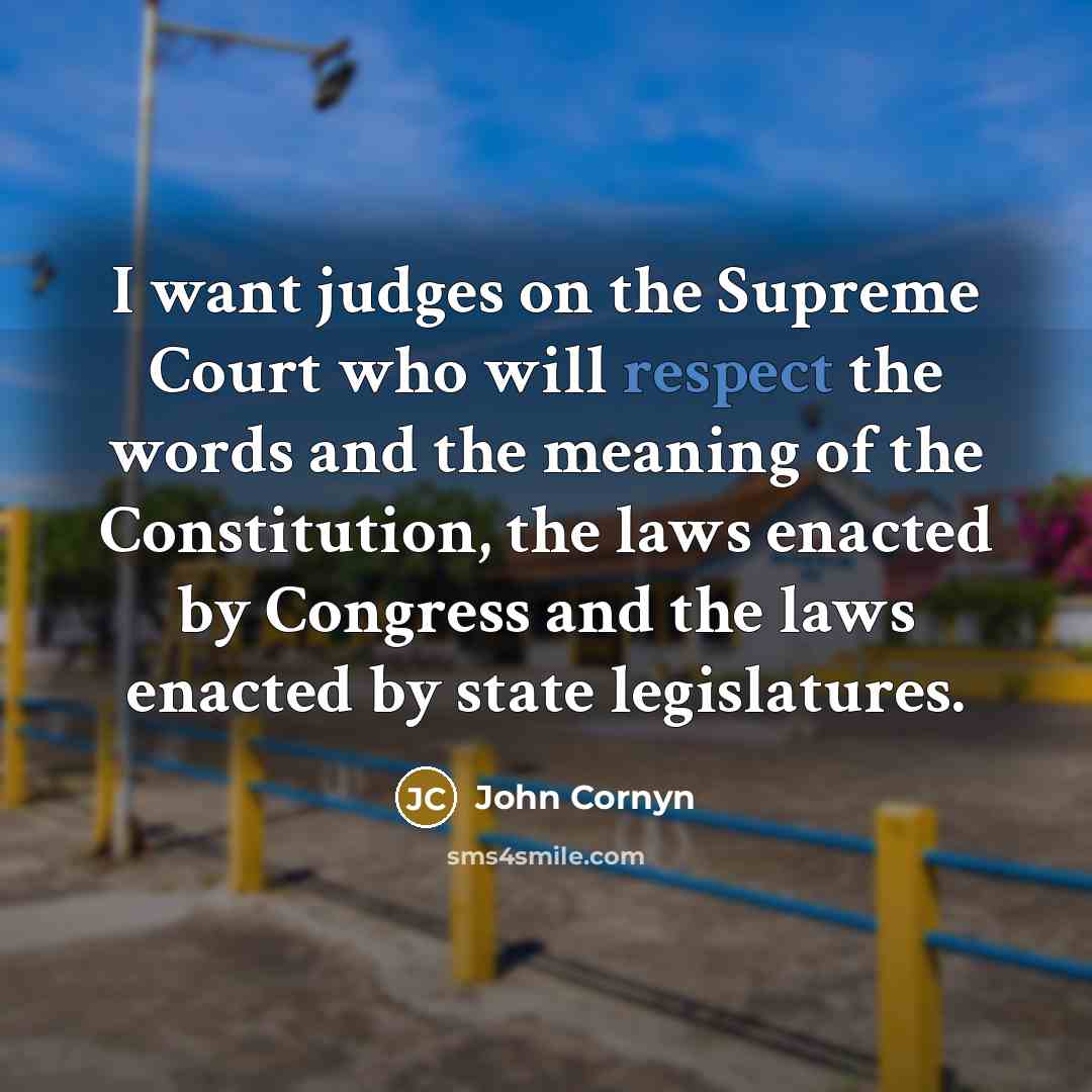“I want judges on the Supreme Court who will respect…” quote by John Cornyn