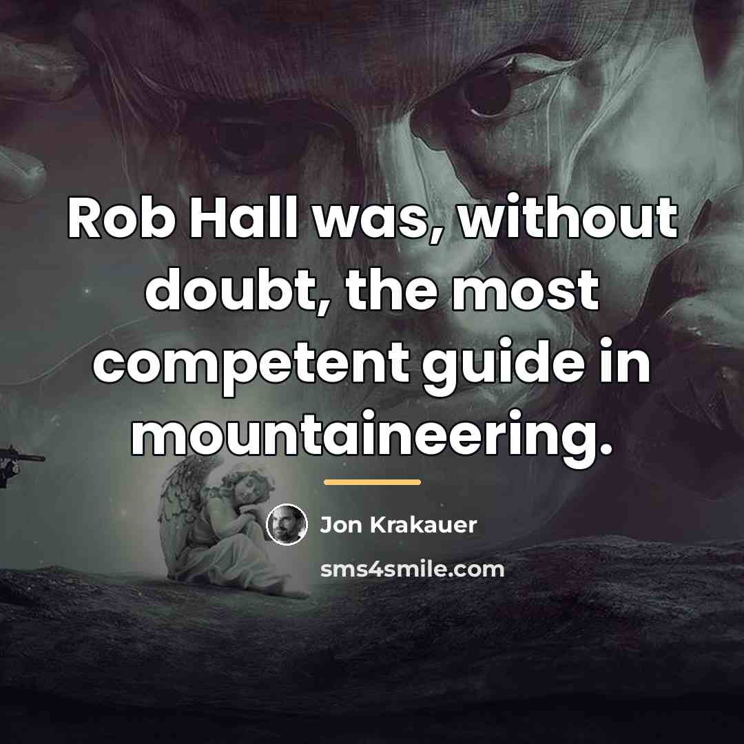 “Rob Hall was, without doubt, the most competent guide in…” quote by Jon Krakauer