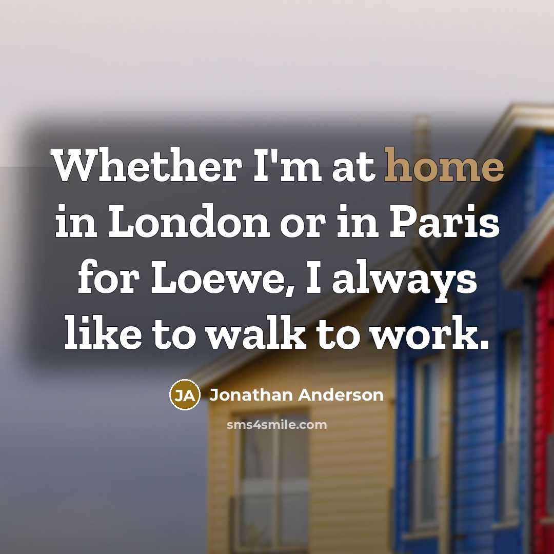 “Whether I'm at home in London or in Paris for…” quote by Jonathan Anderson