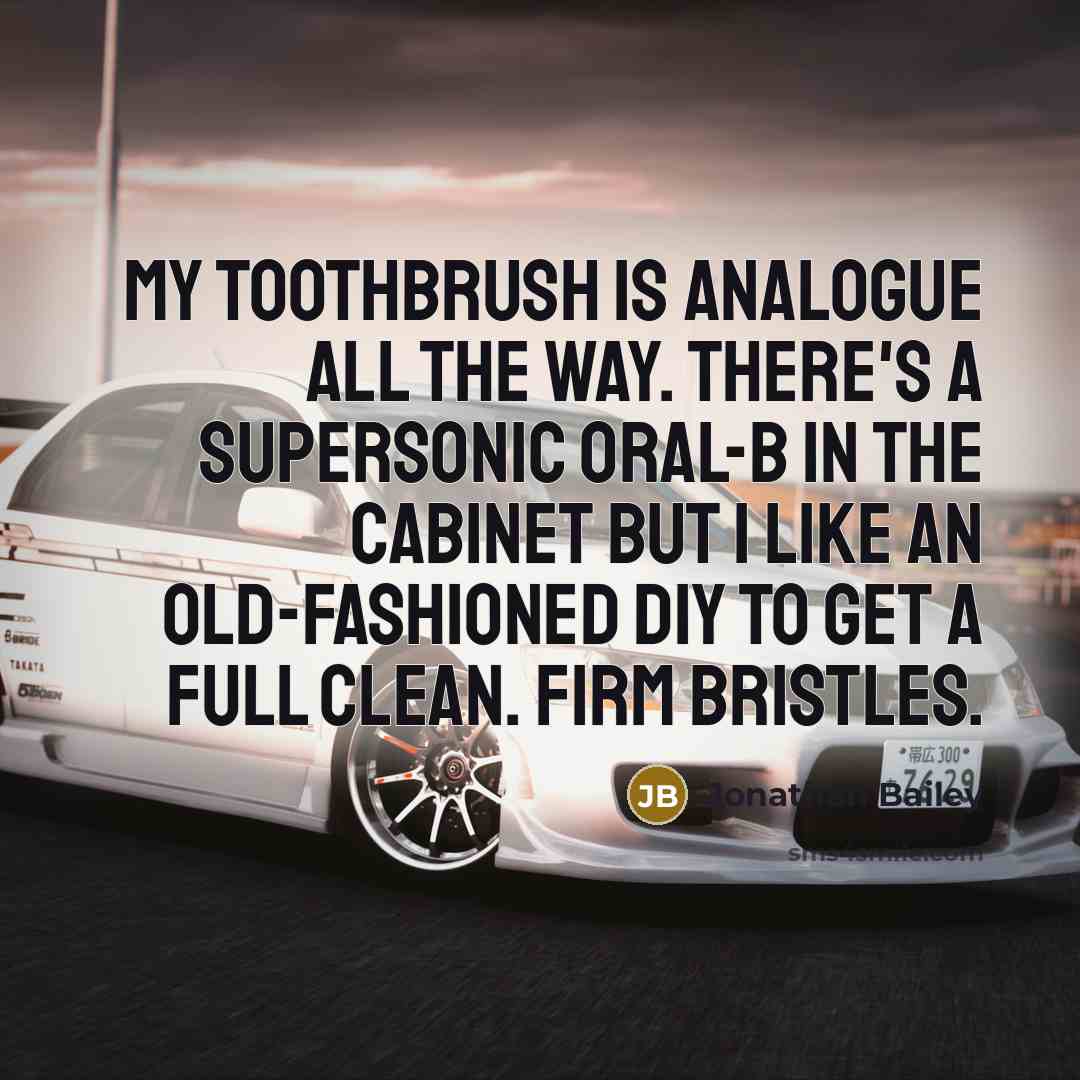 “My toothbrush is analogue all the way. There's a supersonic…” quote by Jonathan Bailey