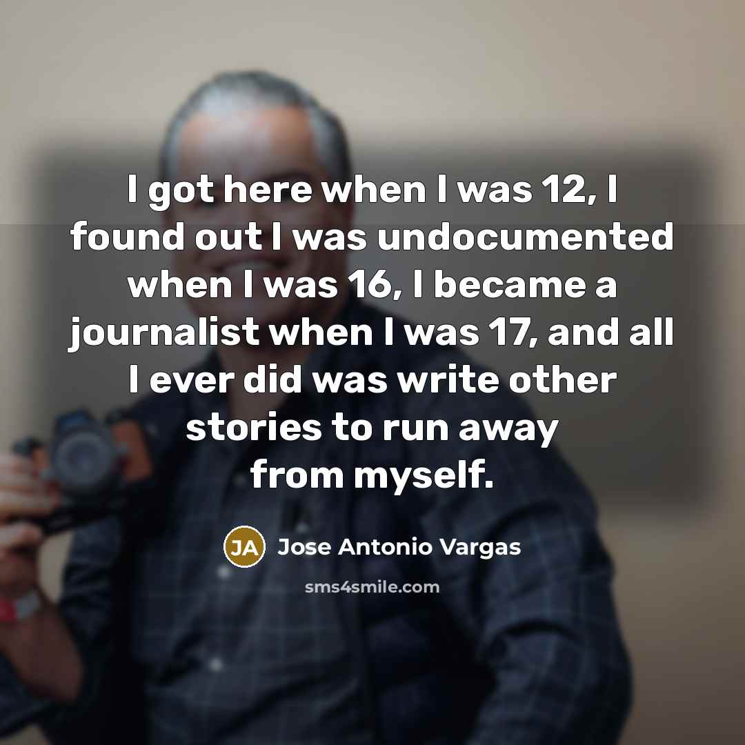 “I got here when I was 12, I found out…” quote by Jose Antonio Vargas