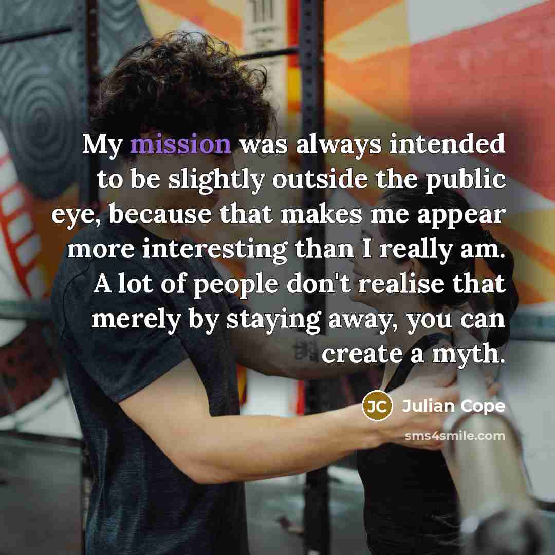 “My mission was always intended to be slightly outside the…” quote by Julian Cope