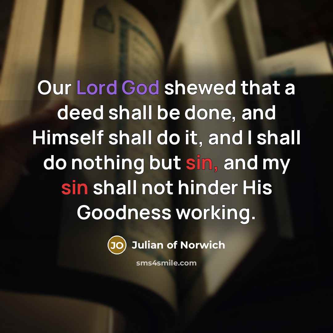 “Our Lord God shewed that a deed shall be done,…” quote by Julian of Norwich