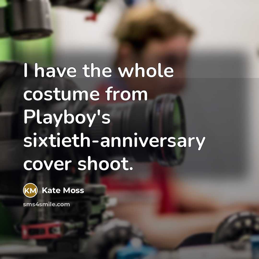 “I have the whole costume from Playboy's sixtieth-anniversary cover shoot.…” quote by Kate Moss