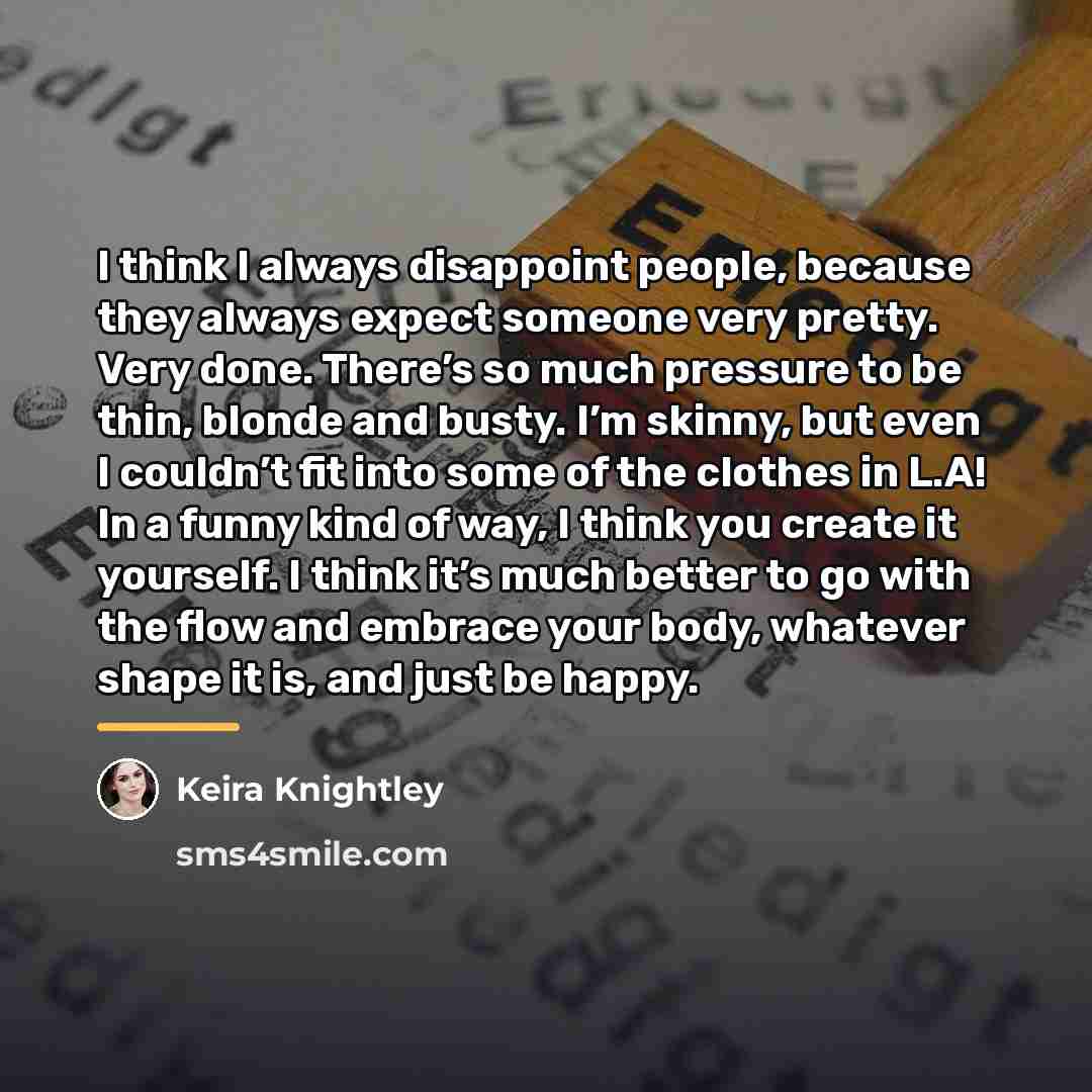 “I think I always disappoint people, because they always expect…” quote by Keira Knightley