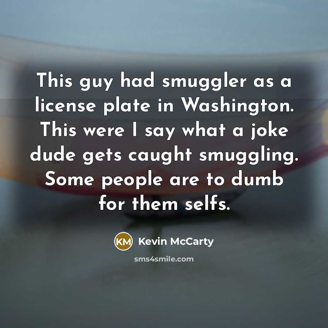 “This guy had smuggler as a license plate in Washington.…” quote by Kevin McCarty