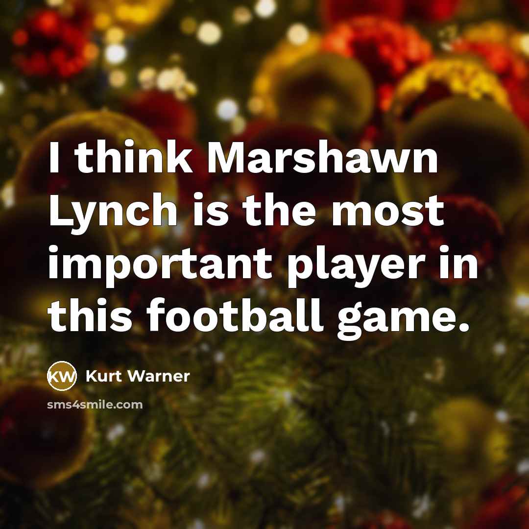 “I think Marshawn Lynch is the most important player in…” quote by Kurt Warner