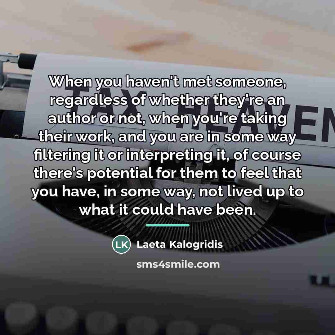 “When you haven't met someone, regardless of whether they're an…” quote by Laeta Kalogridis