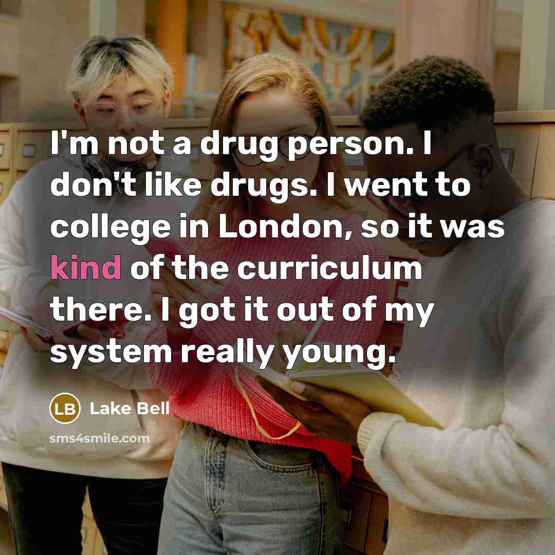 “I'm not a drug person. I don't like drugs. I…” quote by Lake Bell