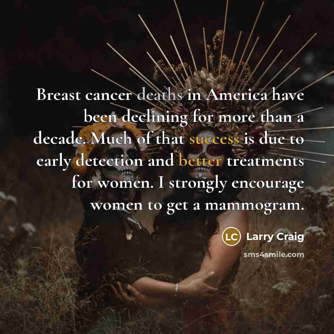 “Breast cancer deaths in America have been declining for more…” quote by Larry Craig