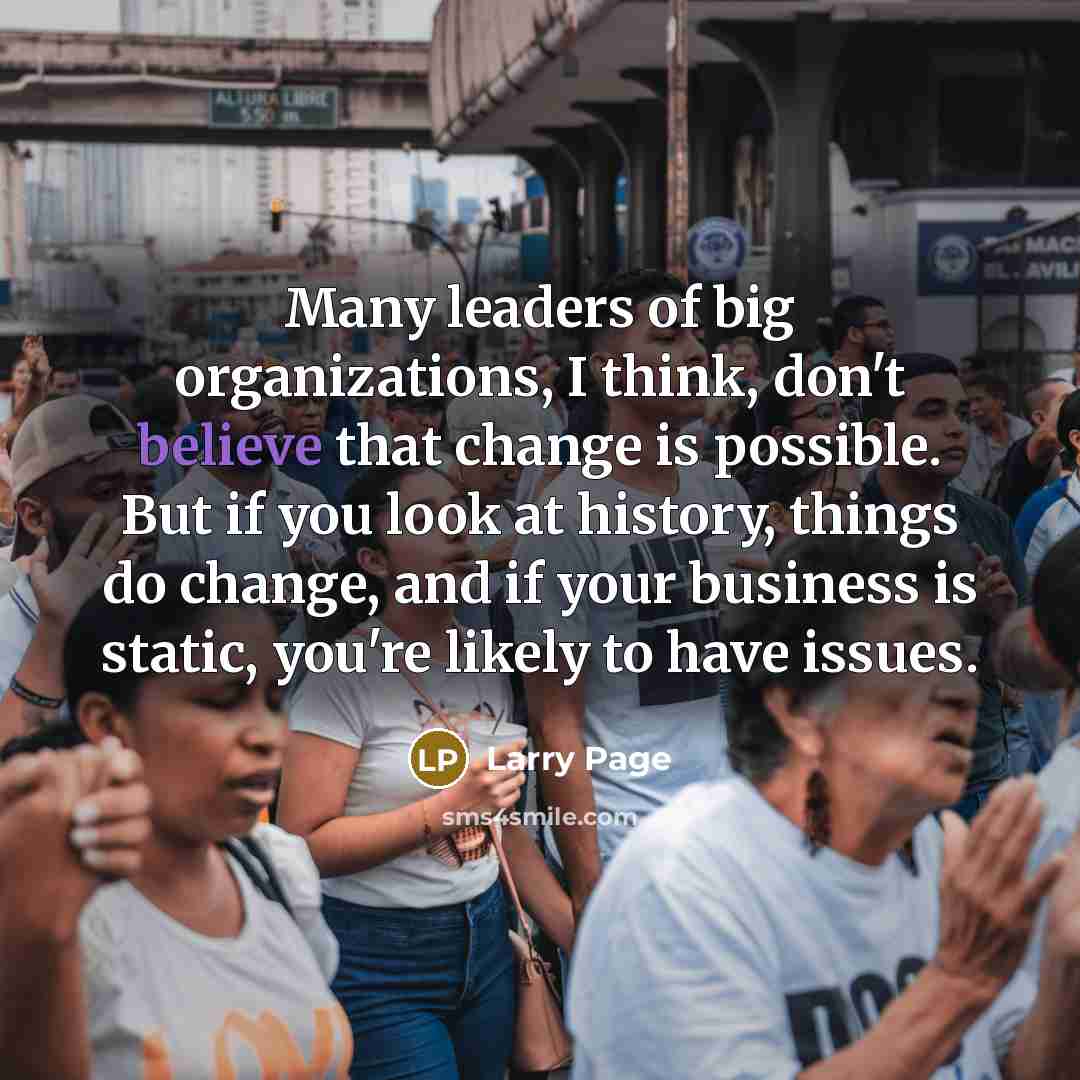 “Many leaders of big organizations, I think, don't believe that…” quote by Larry Page
