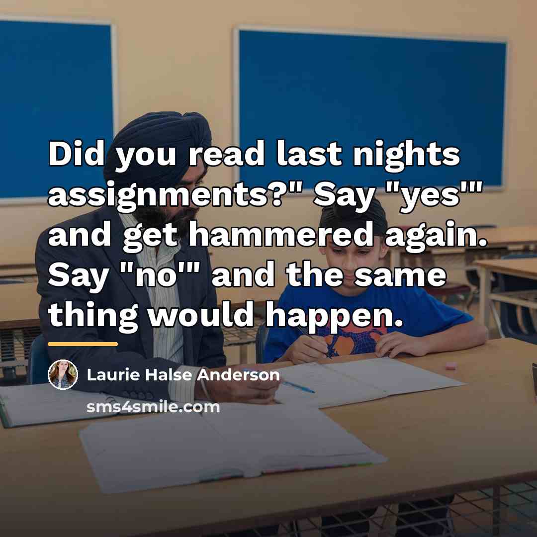 “Did you read last nights assignments?" Say "yes'" and get…” quote by Laurie Halse Anderson