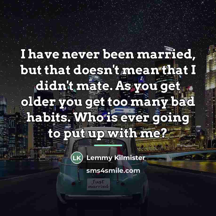“I have never been married, but that doesn't mean that…” quote by Lemmy Kilmister