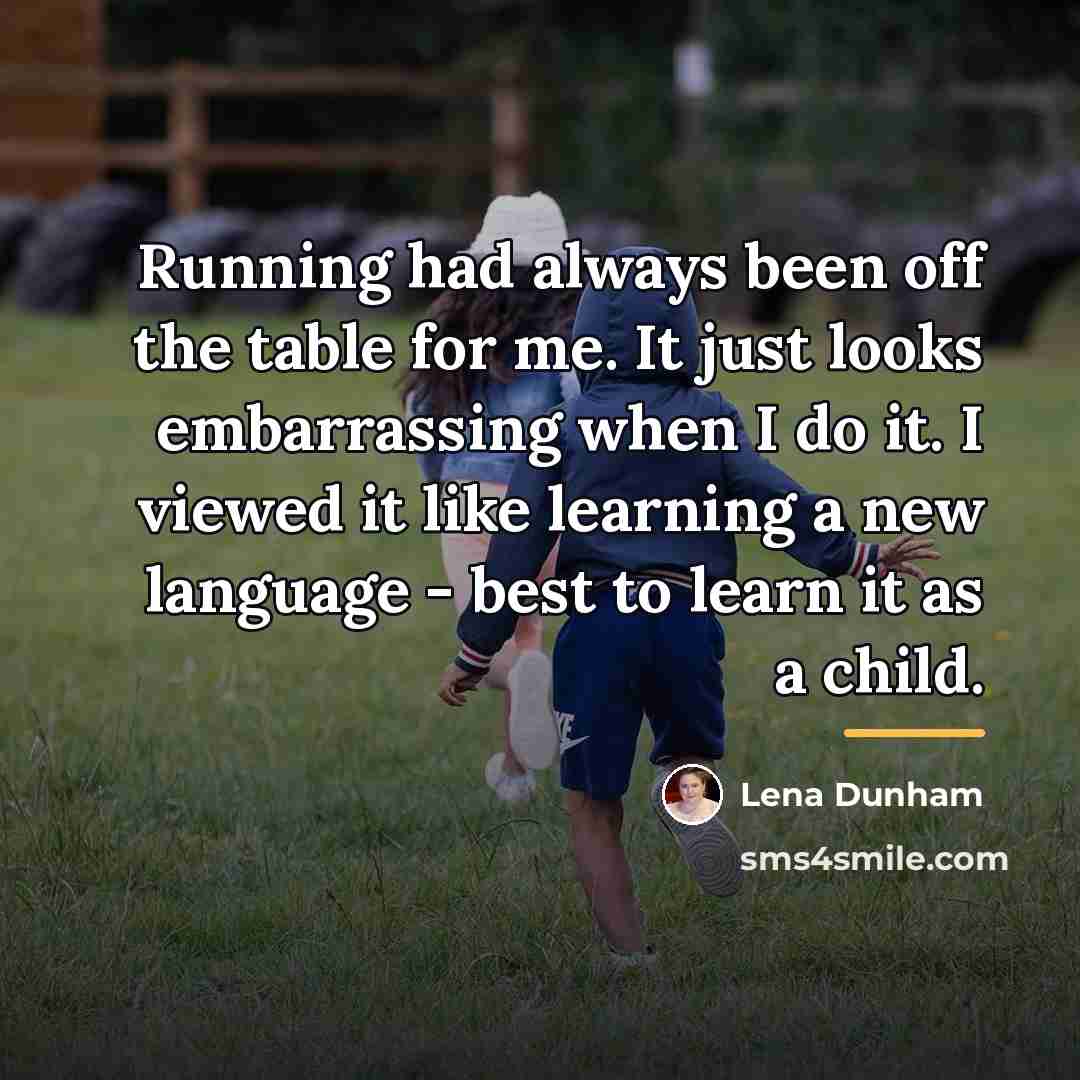 “Running had always been off the table for me. It…” quote by Lena Dunham