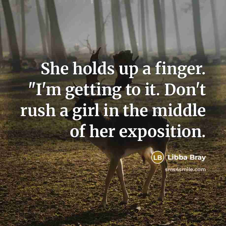 “She holds up a finger. "I'm getting to it. Don't…” quote by Libba Bray