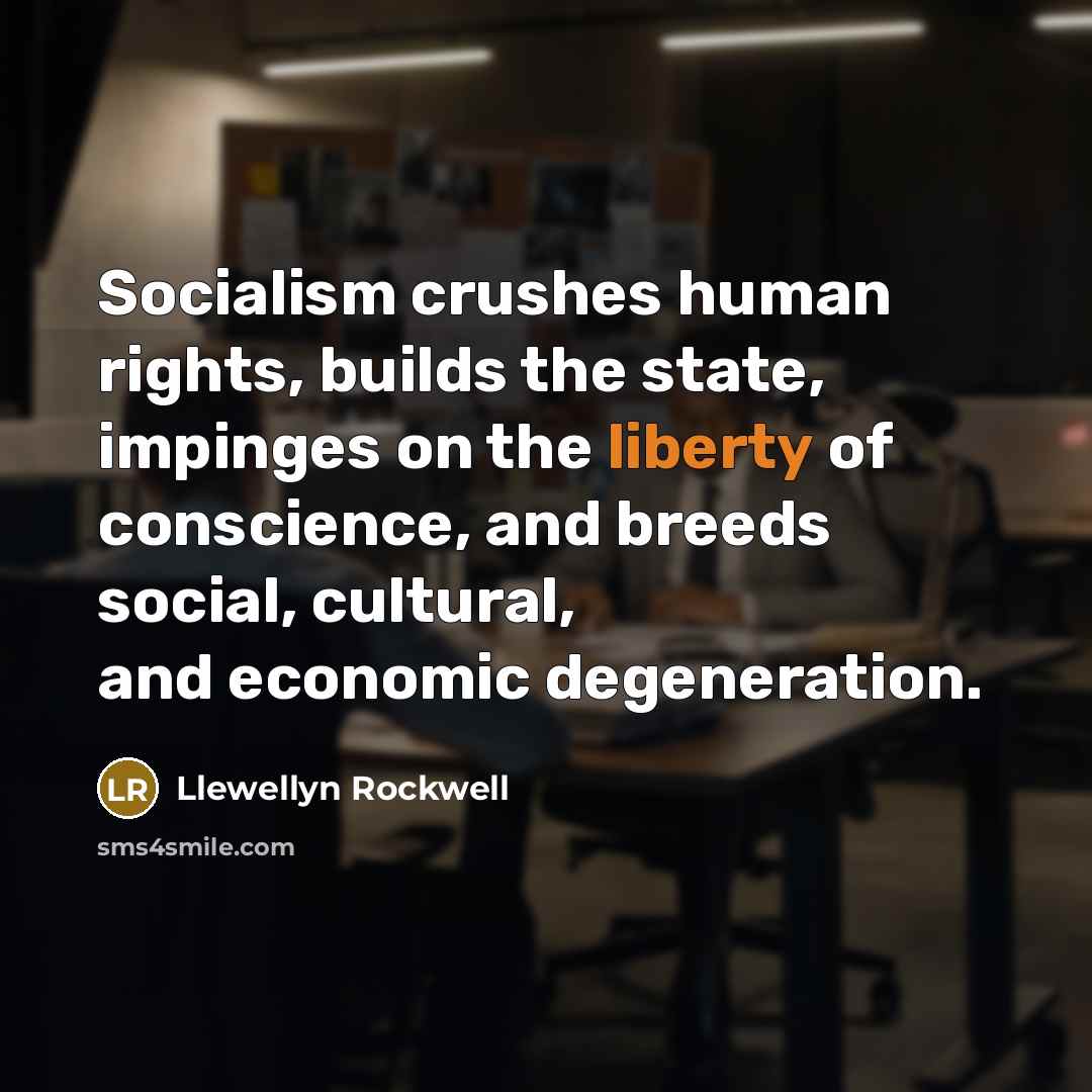 “Socialism crushes human rights, builds the state, impinges on the…” quote by Llewellyn Rockwell