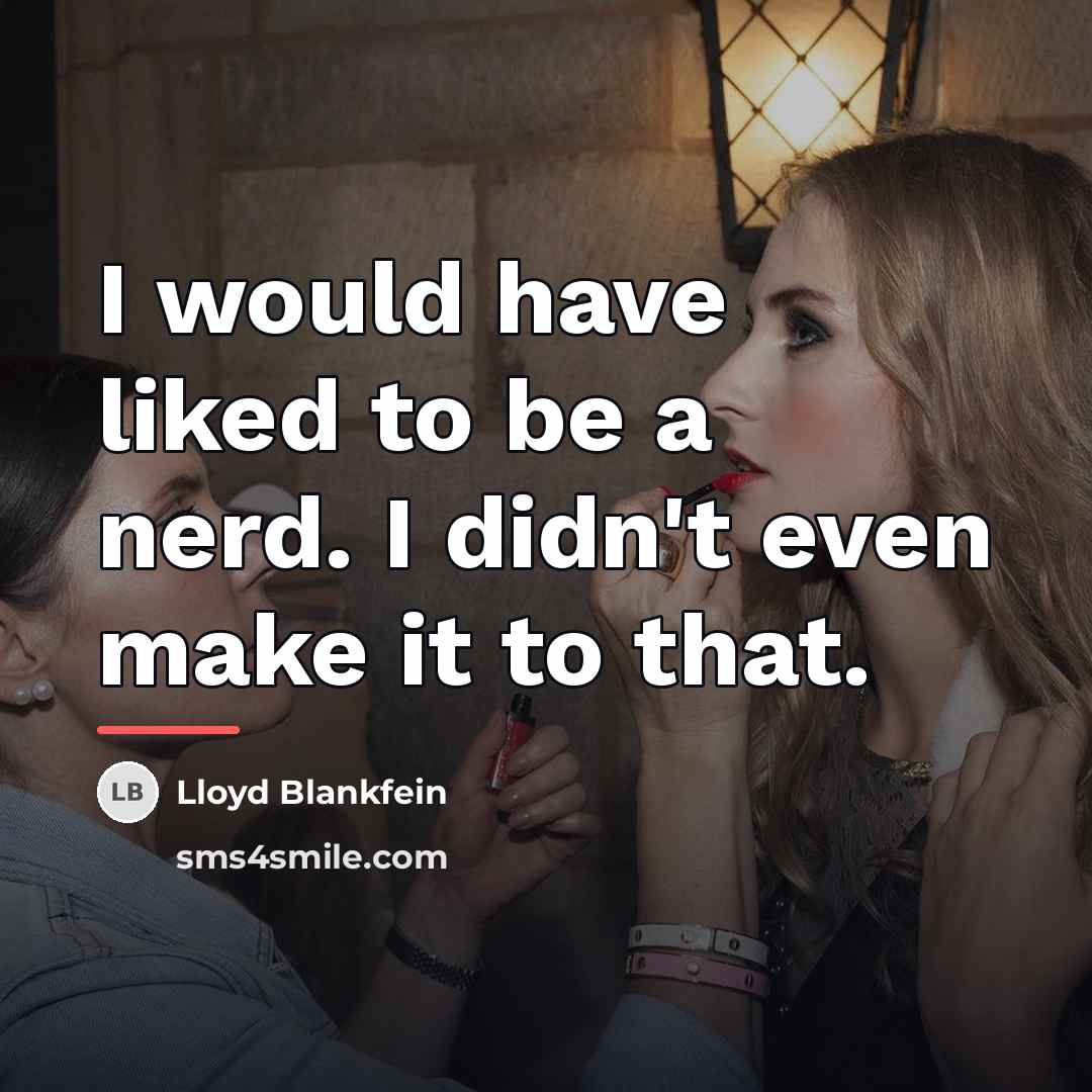 “I would have liked to be a nerd. I didn't…” quote by Lloyd Blankfein