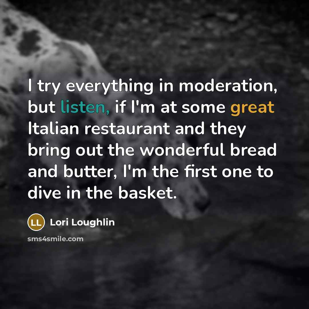 “I try everything in moderation, but listen, if I'm at…” quote by Lori Loughlin