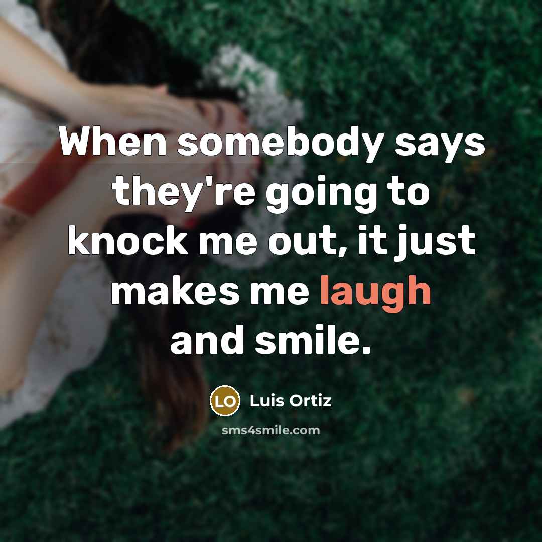 “When somebody says they're going to knock me out, it…” quote by Luis Ortiz