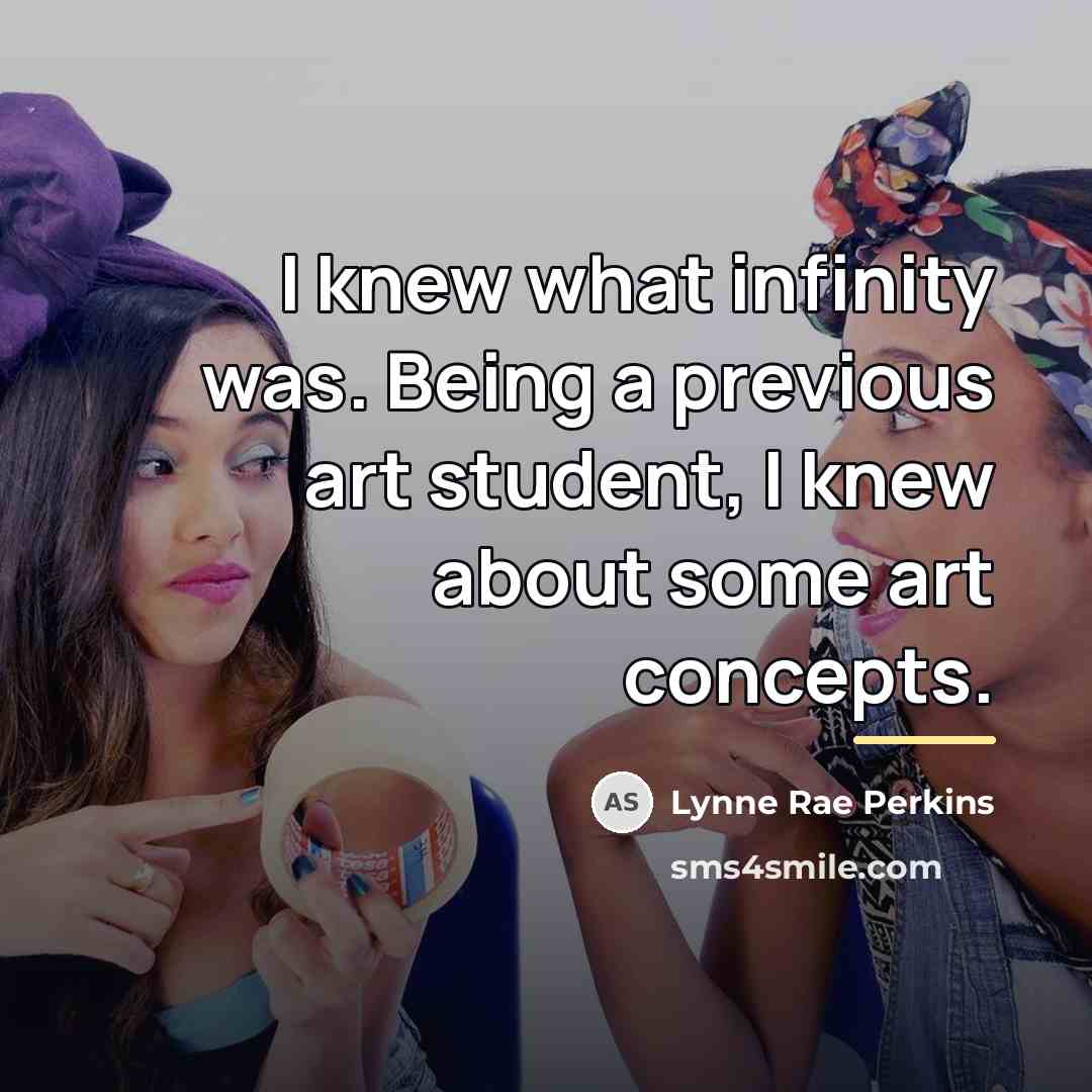 “I knew what infinity was. Being a previous art student,…” quote by Lynne Rae Perkins