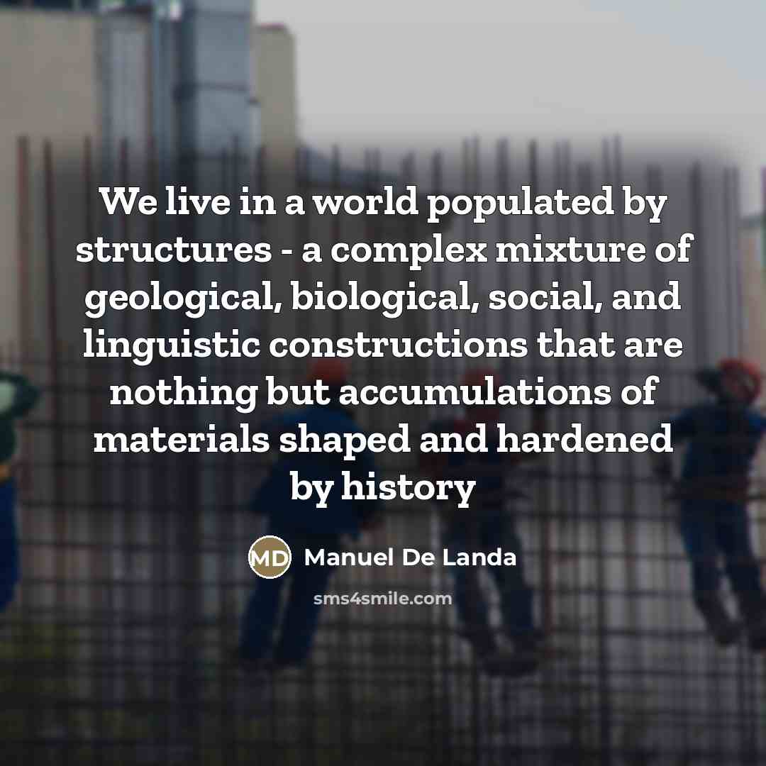 “We live in a world populated by structures - a…” quote by Manuel De Landa