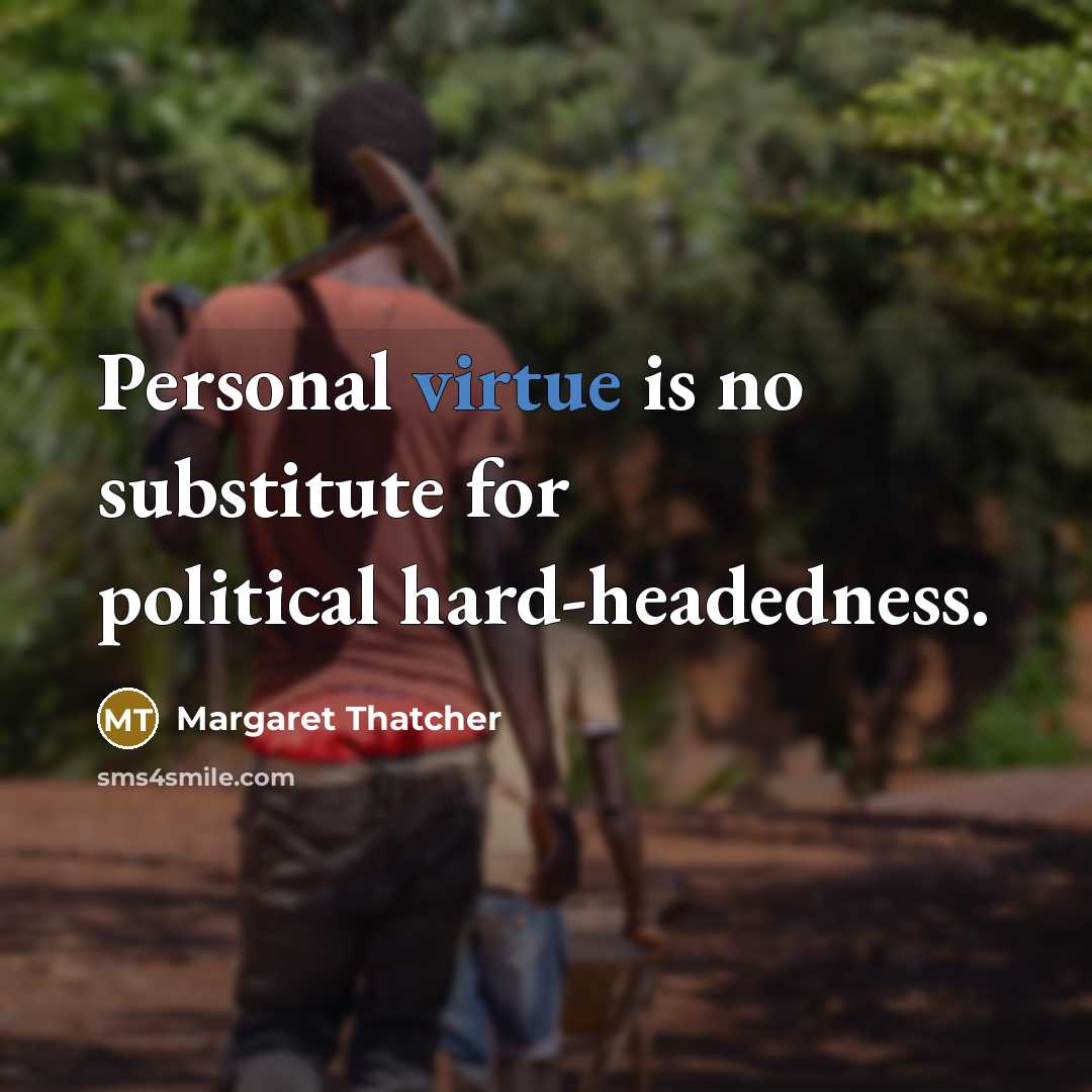 “Personal virtue is no substitute for political hard-headedness.…” quote by Margaret Thatcher