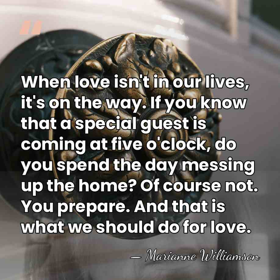 When love isn't in our lives, it's on the way. If you&hellip; - Marianne Williamson
