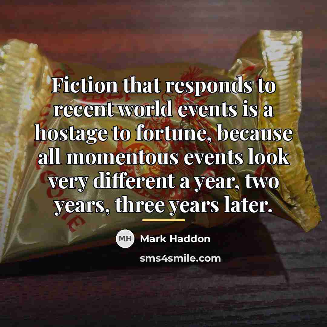 “Fiction that responds to recent world events is a hostage…” quote by Mark Haddon