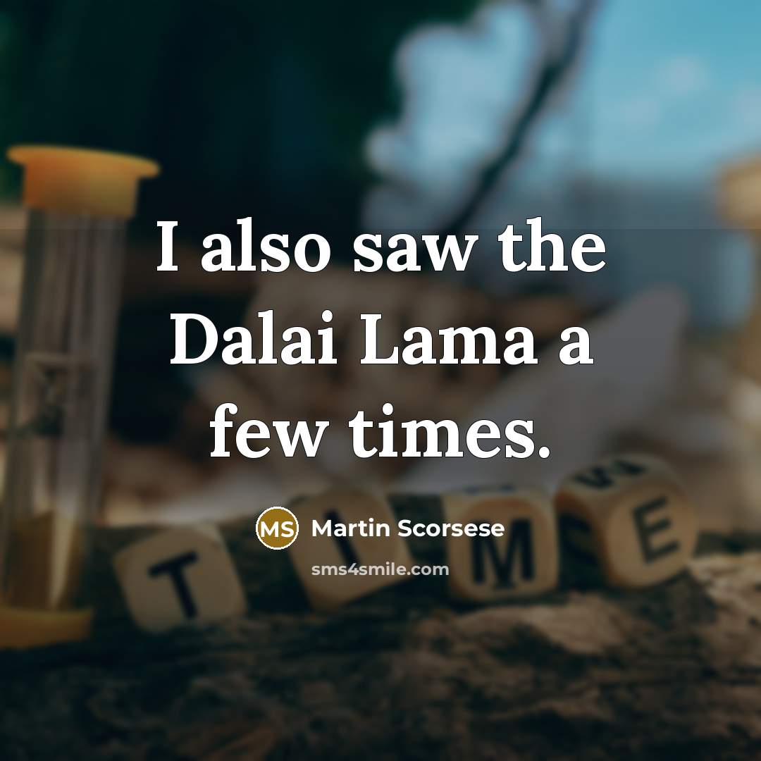 “I also saw the Dalai Lama a few times.…” quote by Martin Scorsese