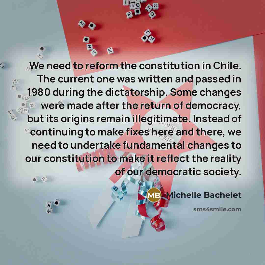 “We need to reform the constitution in Chile. The current…” quote by Michelle Bachelet