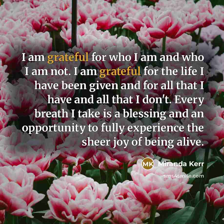 “I am grateful for who I am and who I…” quote by Miranda Kerr