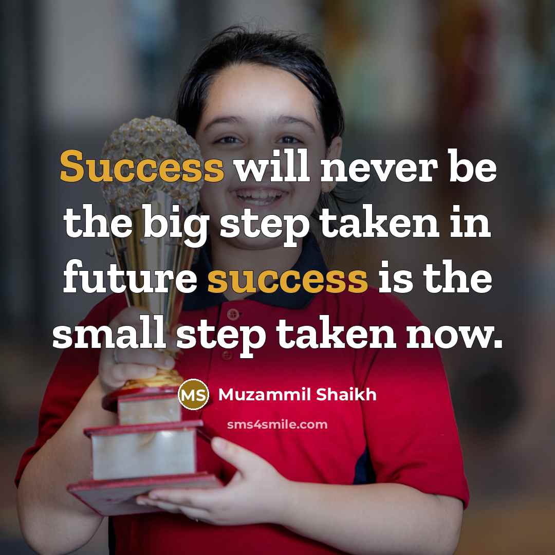 “Success will never be the big step taken in future…” quote by Muzammil Shaikh