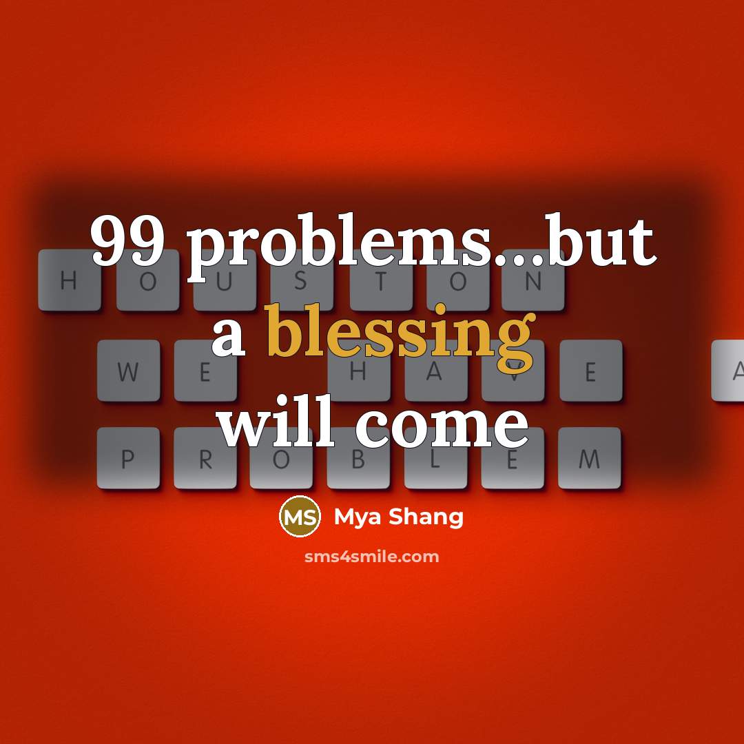 “99 problems…but a blessing will come” quote by Mya Shang