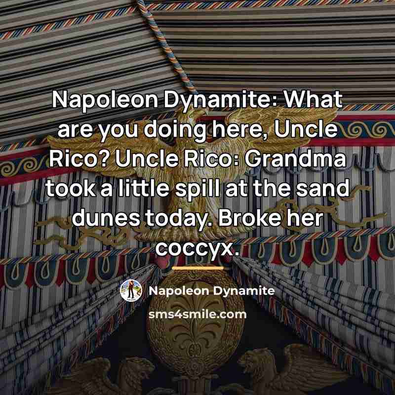 “Napoleon Dynamite: What are you doing here, Uncle Rico? Uncle…” quote by Napoleon Dynamite