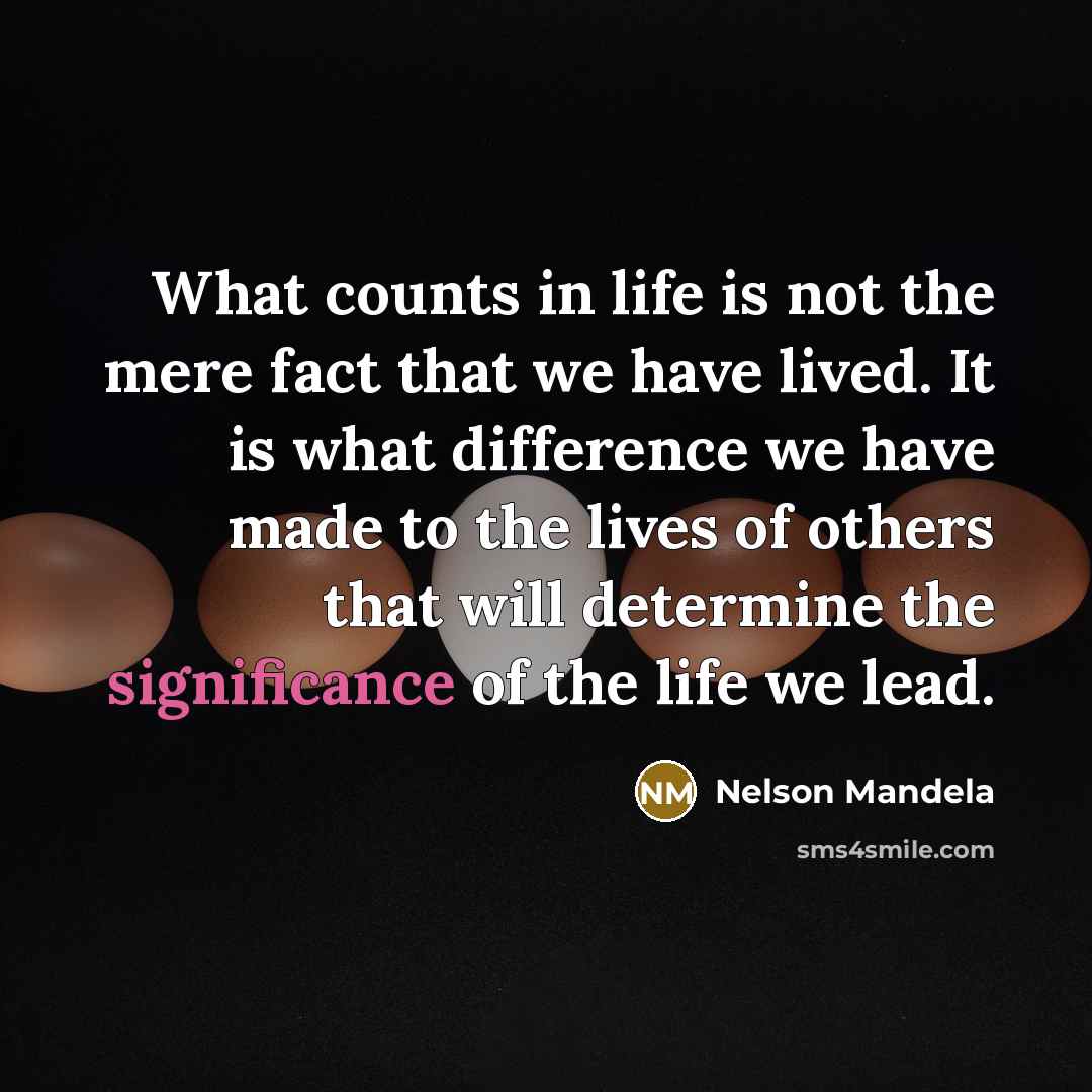 “What counts in life is not the mere fact that…” quote by Nelson Mandela