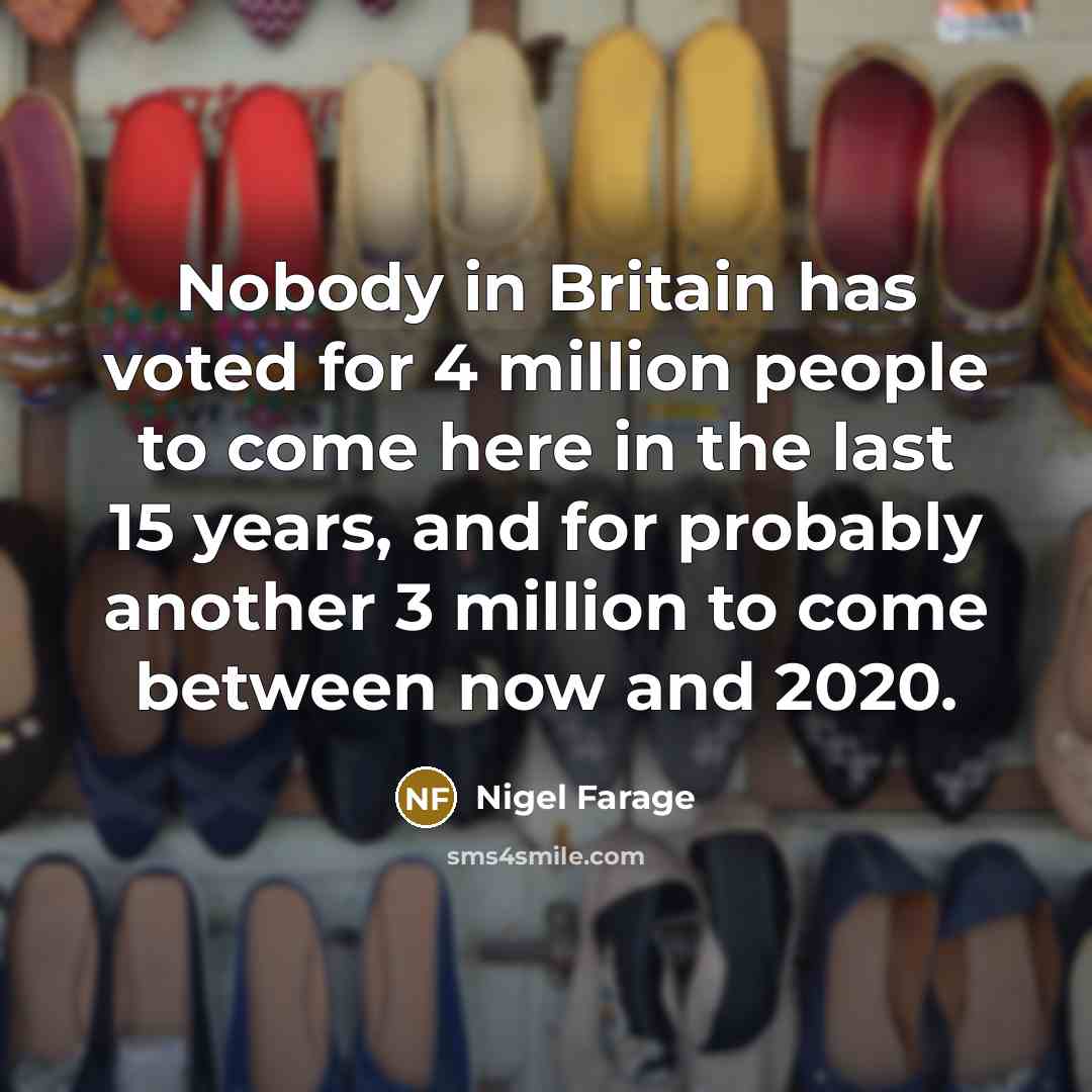 “Nobody in Britain has voted for 4 million people to…” quote by Nigel Farage