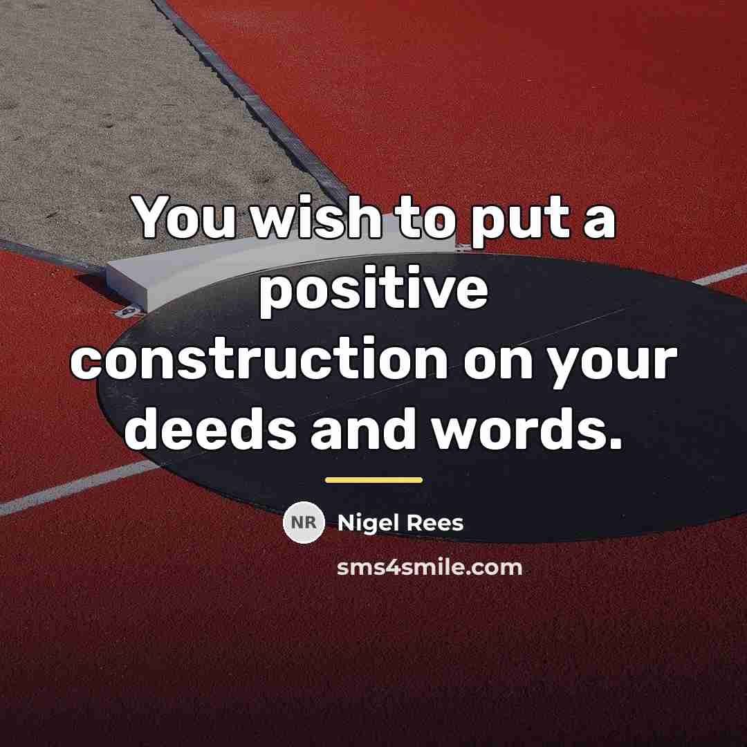 “You wish to put a positive construction on your deeds…” quote by Nigel Rees