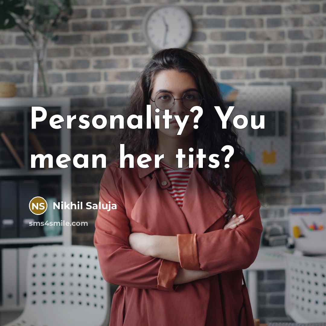 “Personality? You mean her tits?…” quote by Nikhil Saluja