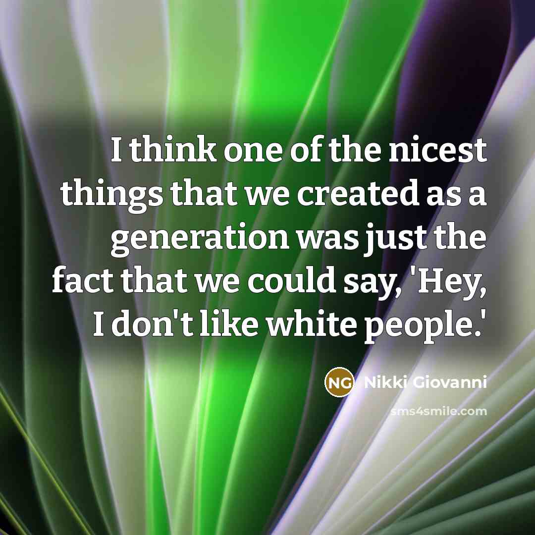 “I think one of the nicest things that we created…” quote by Nikki Giovanni