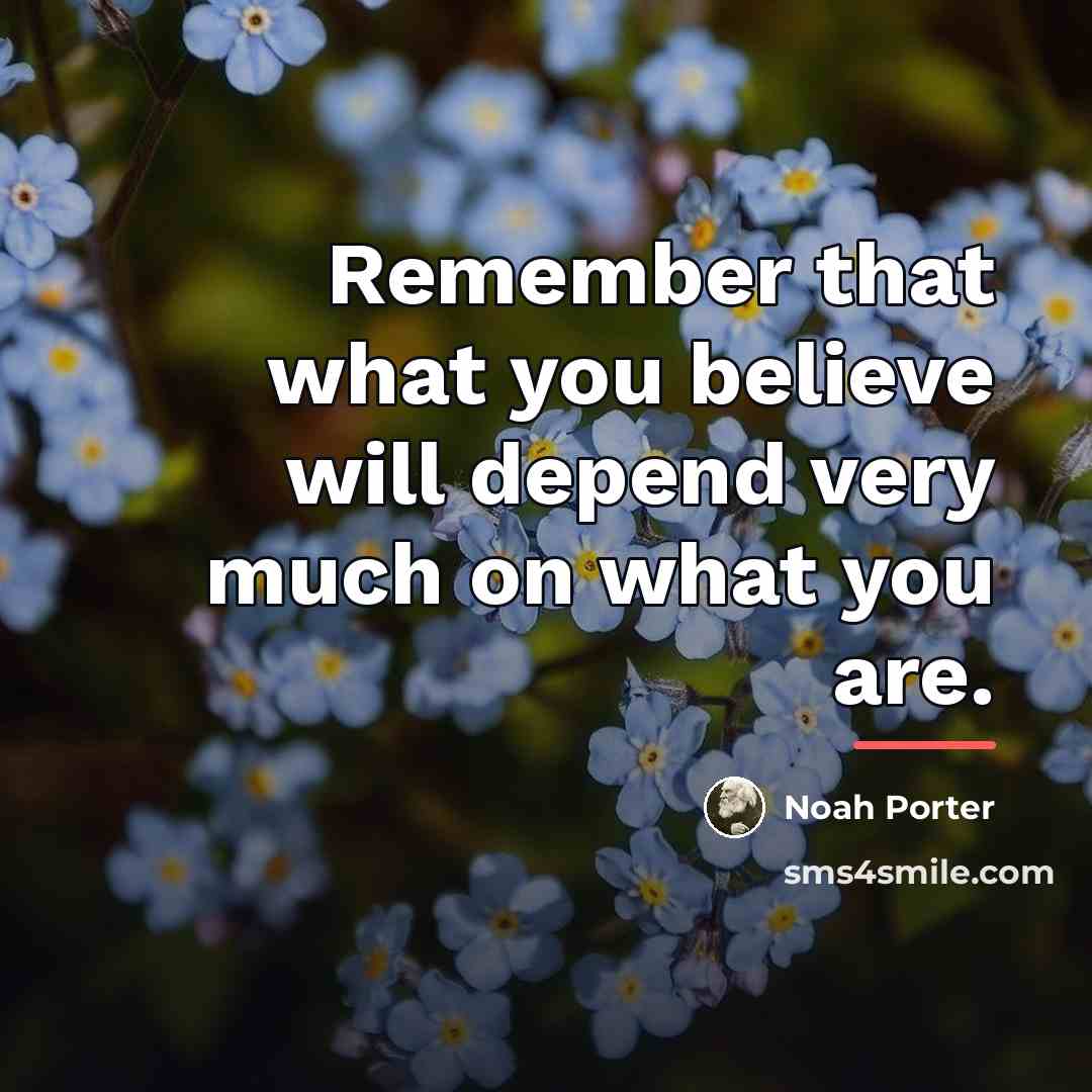“Remember that what you believe will depend very much on…” quote by Noah Porter