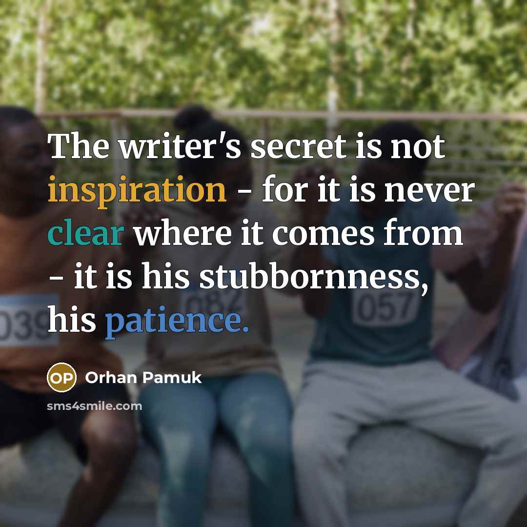 “The writer's secret is not inspiration - for it is…” quote by Orhan Pamuk