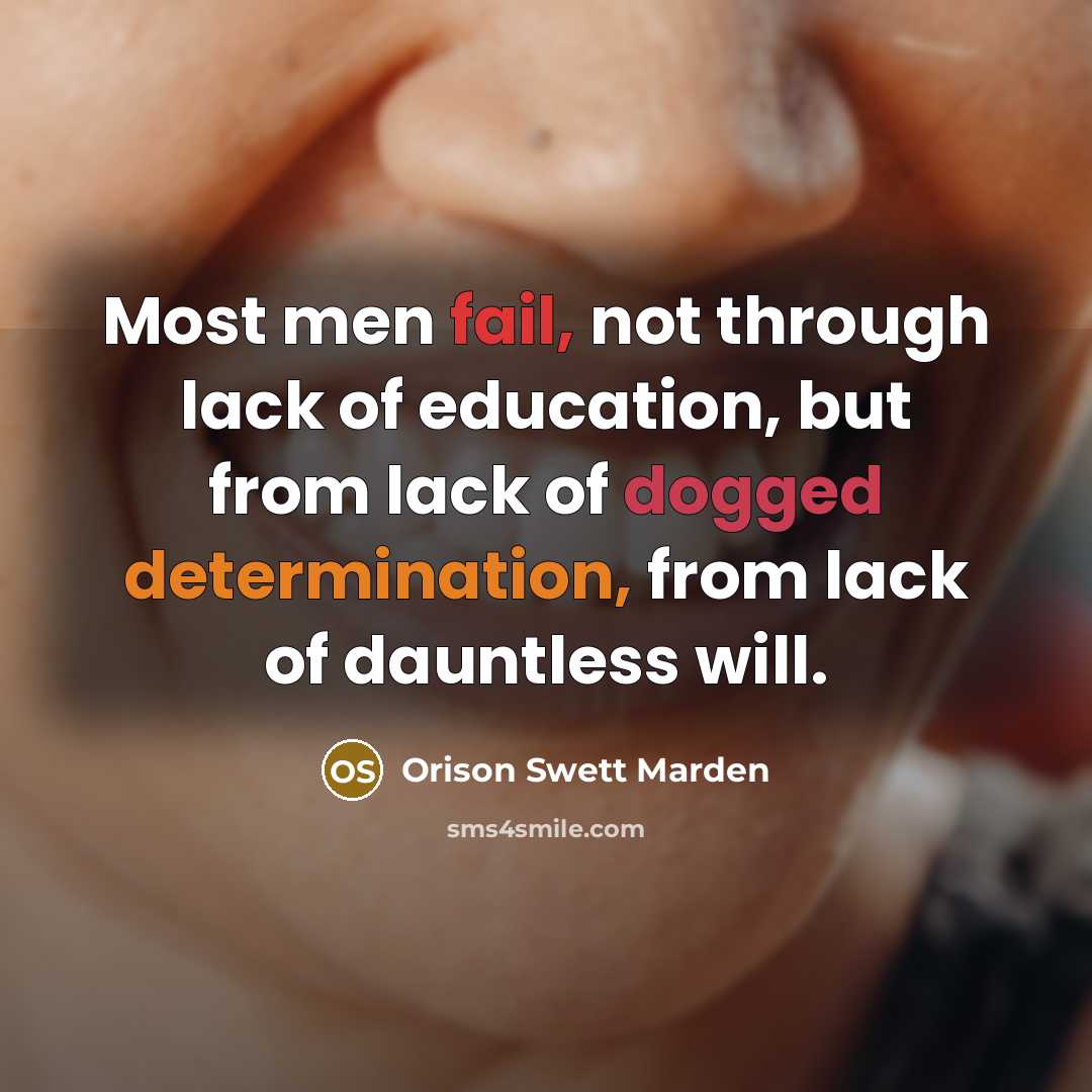 “Most men fail, not through lack of education, but from…” quote by Orison Swett Marden