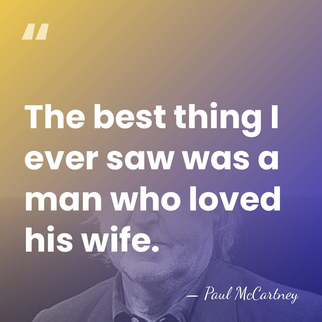 The best thing I ever saw was a man who loved his&hellip; - Paul McCartney