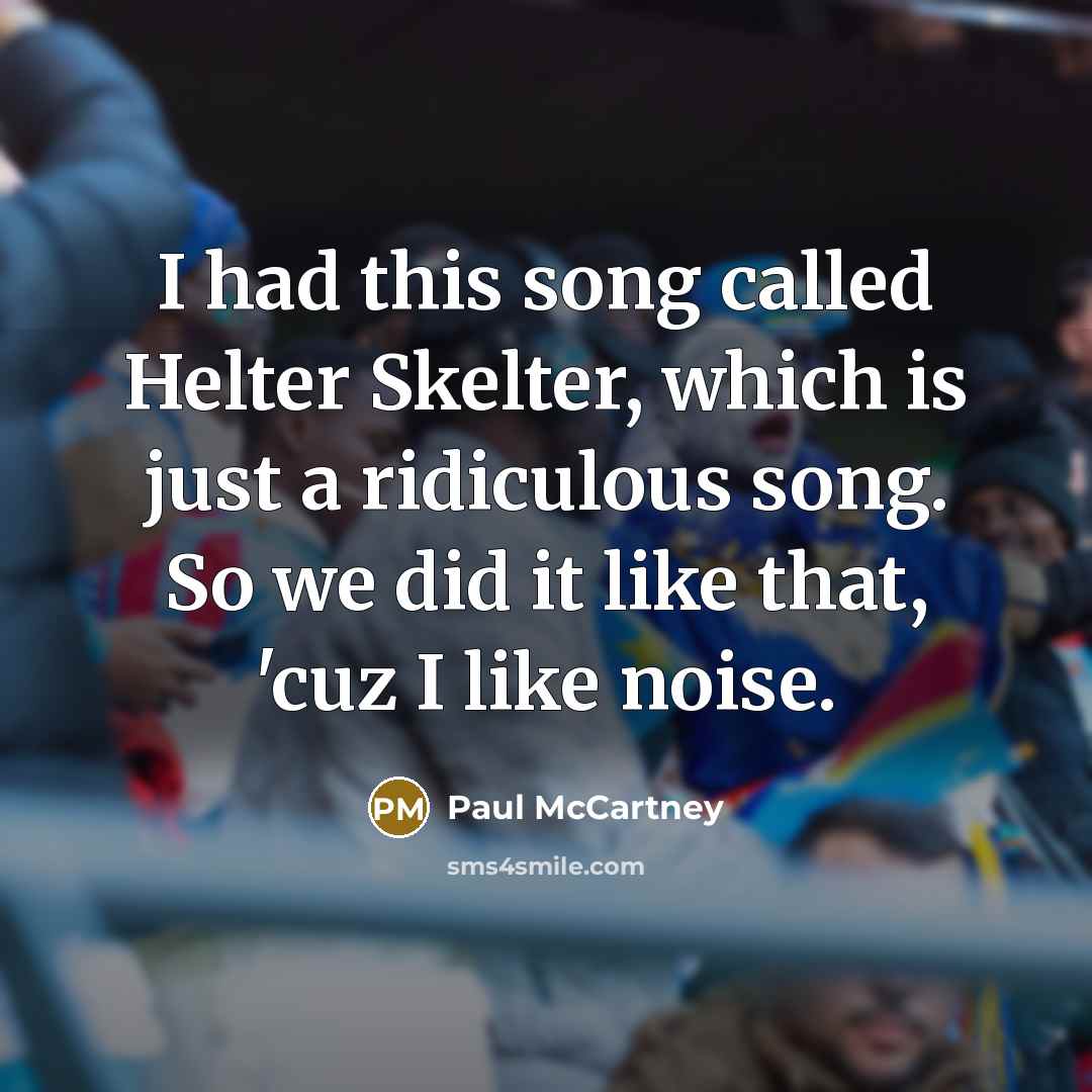 “I had this song called Helter Skelter, which is just…” quote by Paul McCartney