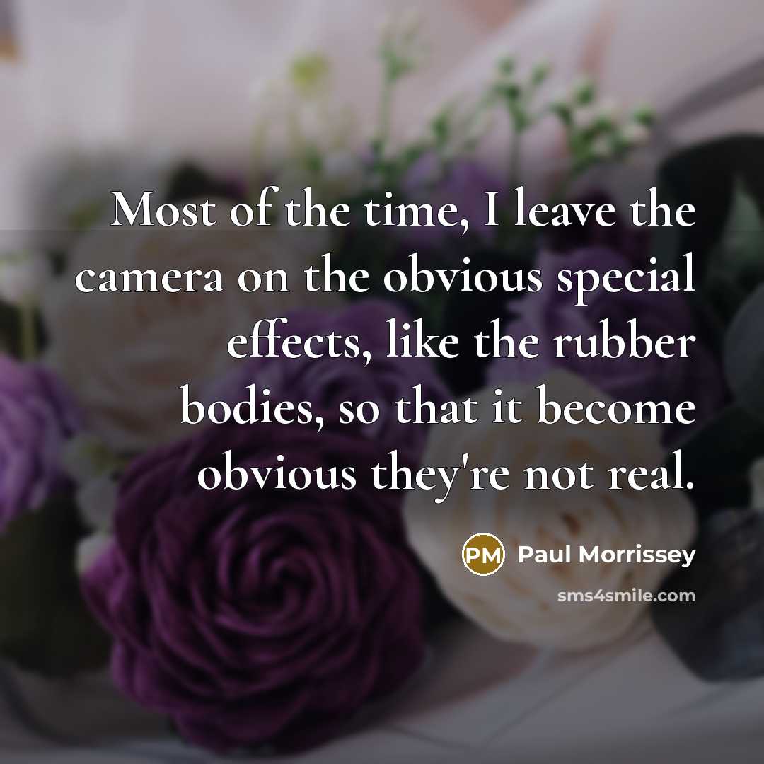 “Most of the time, I leave the camera on the…” quote by Paul Morrissey