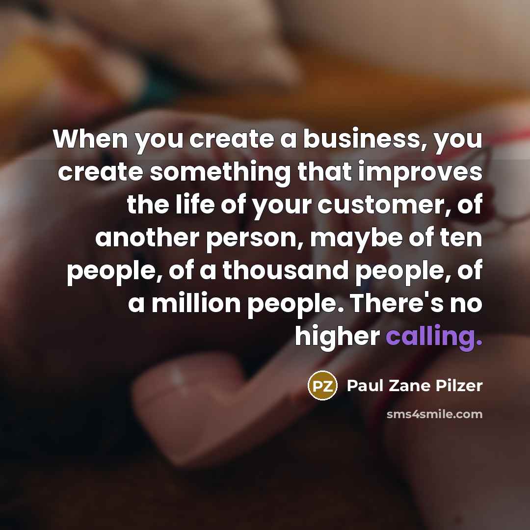 “When you create a business, you create something that improves…” quote by Paul Zane Pilzer