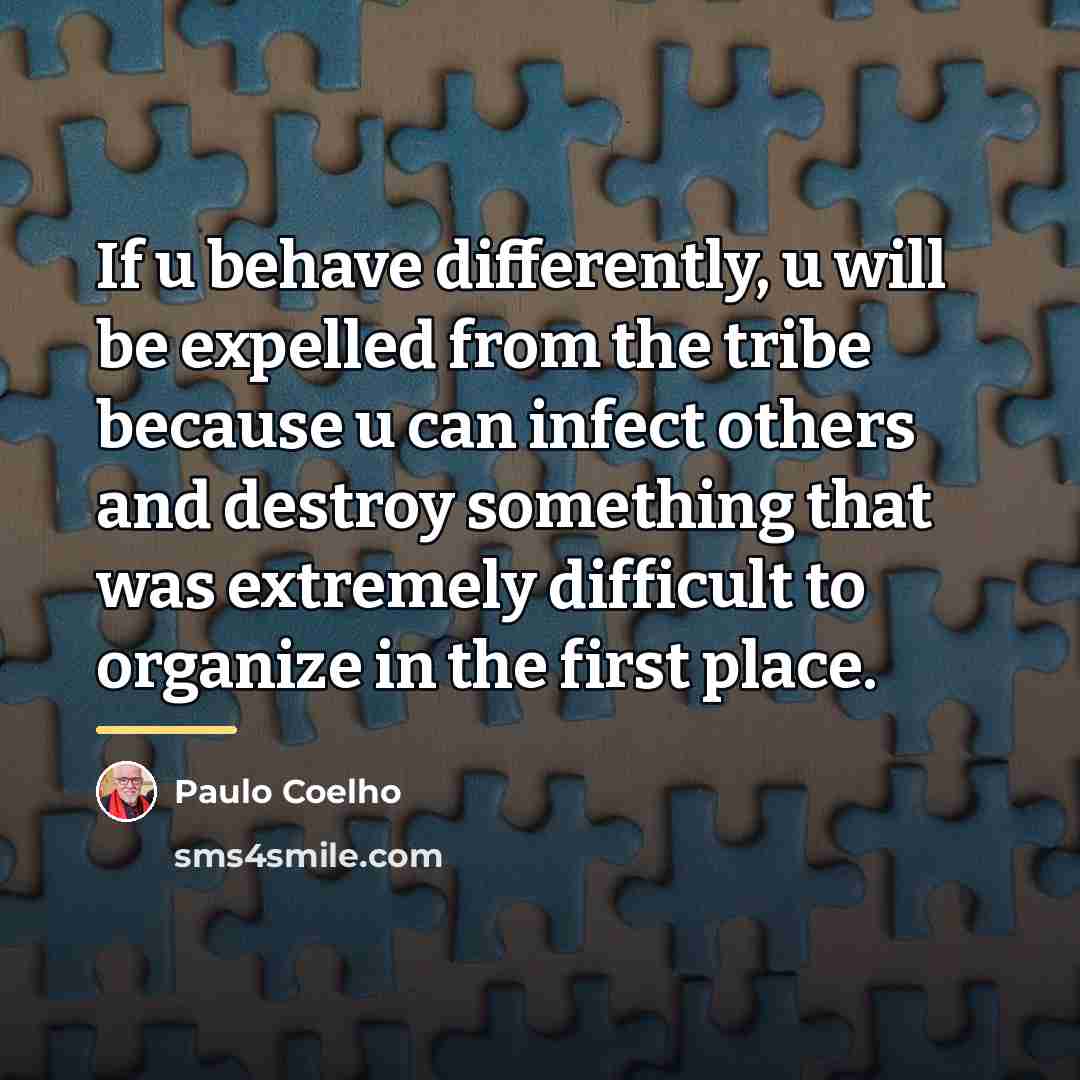 “If u behave differently, u will be expelled from the…” quote by Paulo Coelho