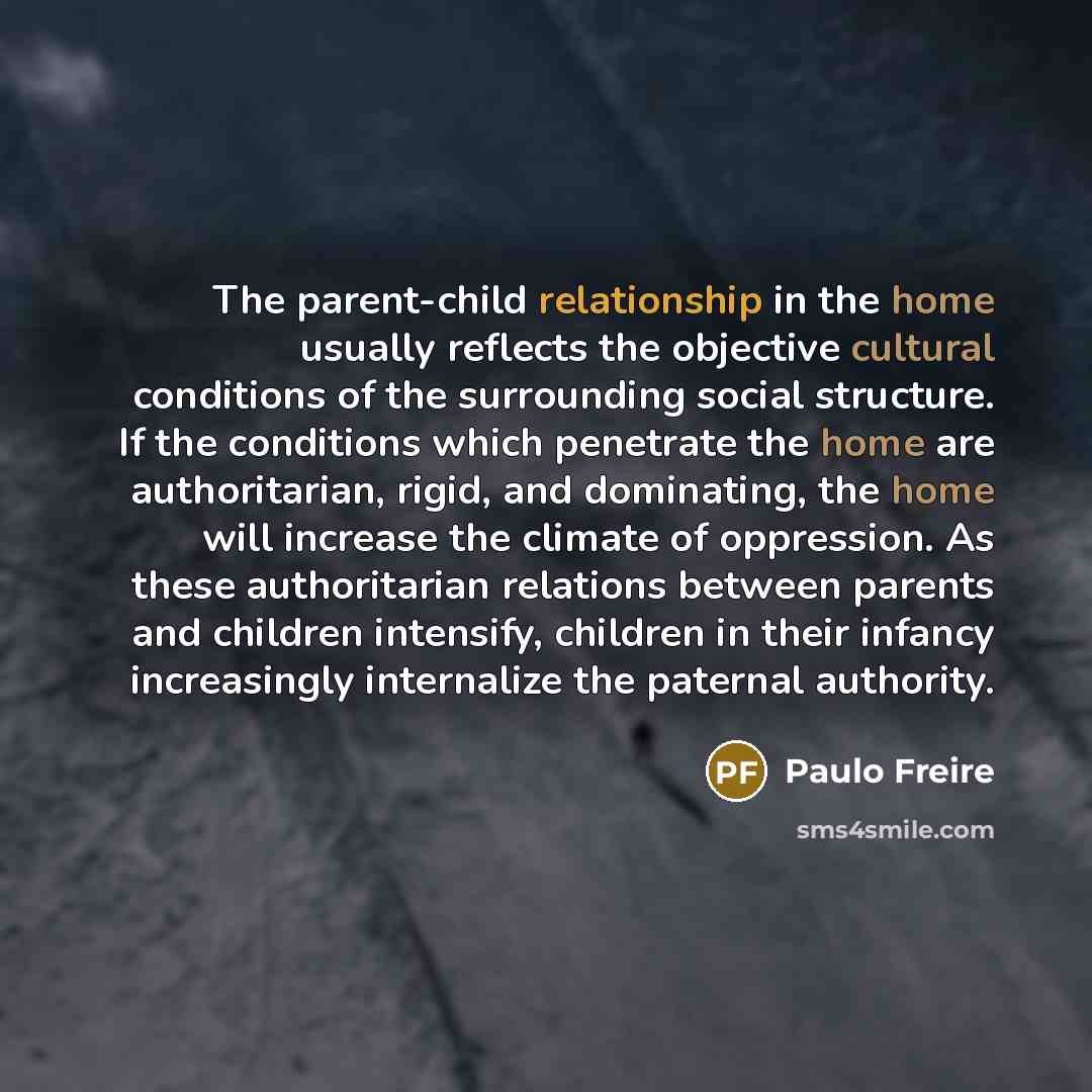“The parent-child relationship in the home usually reflects the objective…” quote by Paulo Freire