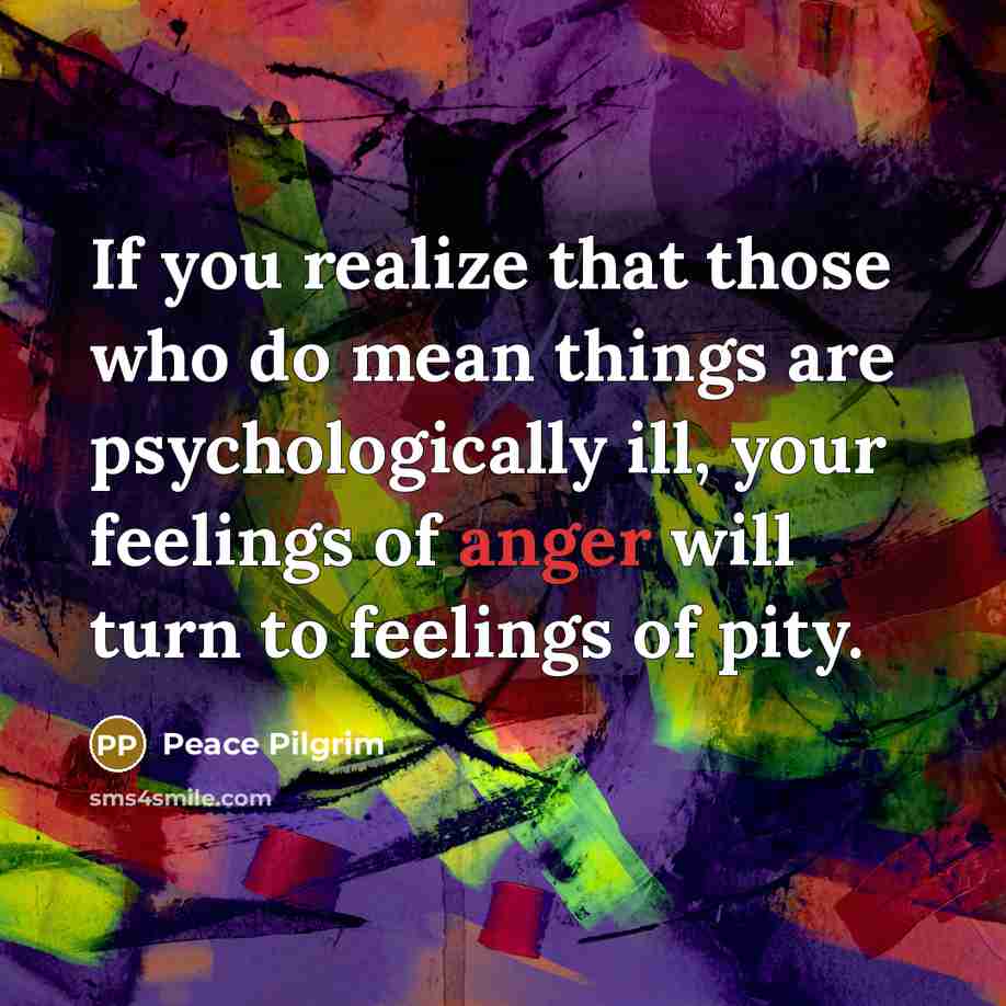 “If you realize that those who do mean things are…” quote by Peace Pilgrim