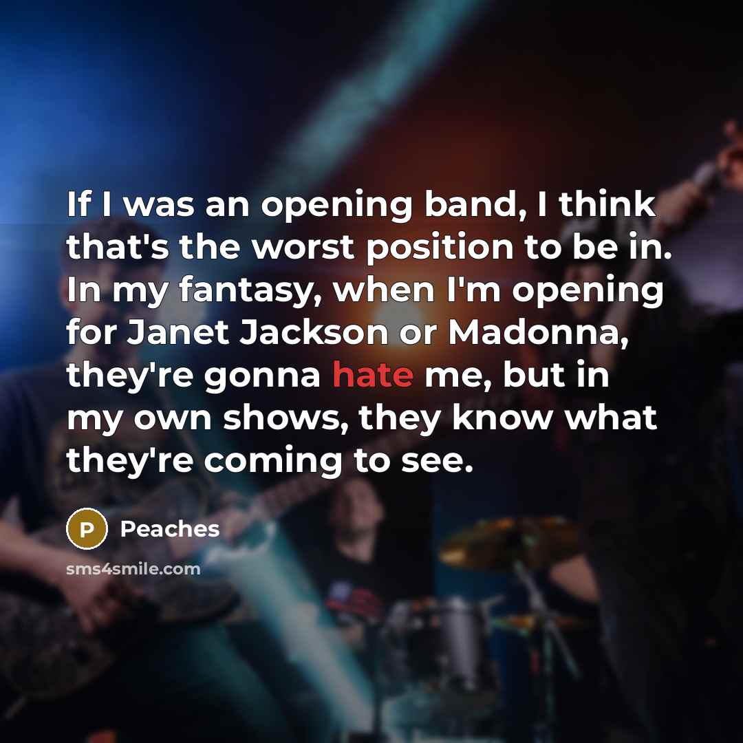 “If I was an opening band, I think that's the…” quote by Peaches